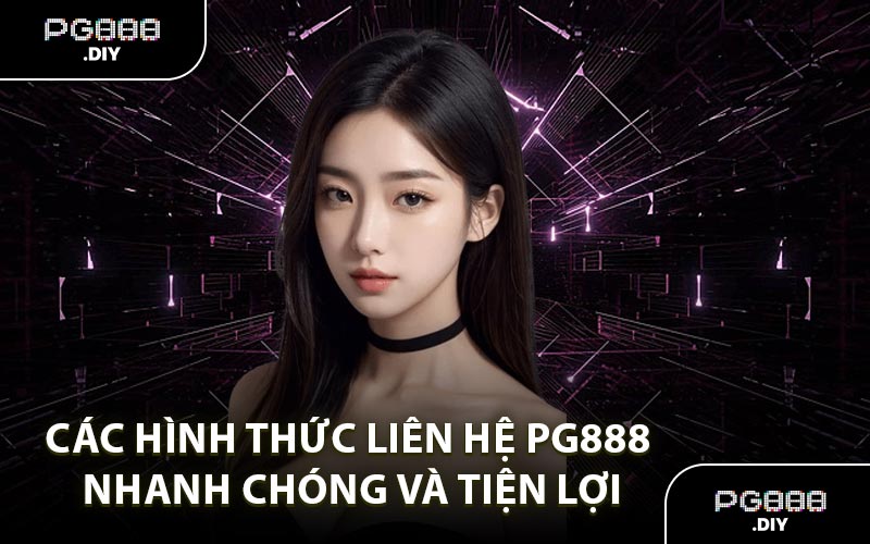 Các hình thức liên hệ PG888 nhanh chóng và tiện lợi