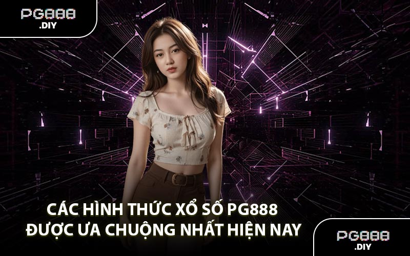 Các hình thức xổ số PG888 được ưa chuộng nhất hiện nay