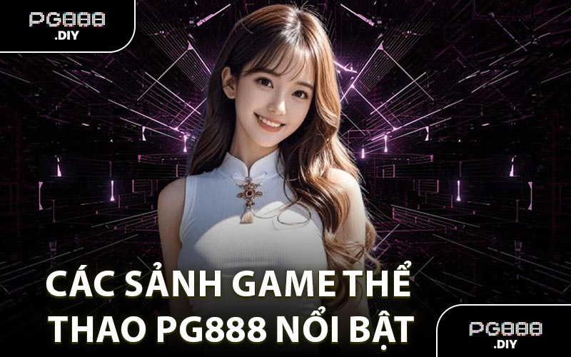 Các sảnh game thể thao PG888 nổi bật