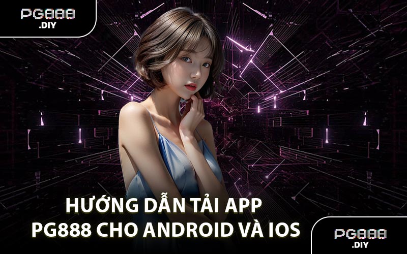 Hướng Dẫn Tải App PG888 Cho Android Và iOS