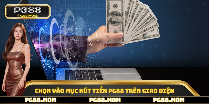 Chọn vào mục rút tiền PG88 trên giao diện